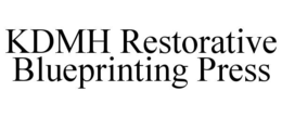 KDMH RESTORATIVE BLUEPRINTING PRESS trademark