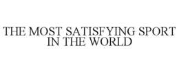 THE MOST SATISFYING SPORT IN THE WORLD trademark