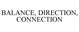 BALANCE, DIRECTION, CONNECTION trademark