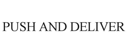 PUSH AND DELIVER trademark