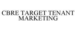 CBRE TARGET TENANT MARKETING trademark