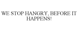 WE STOP HANGRY, BEFORE IT HAPPENS! trademark