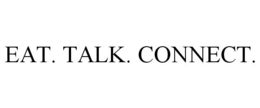 EAT. TALK. CONNECT. trademark