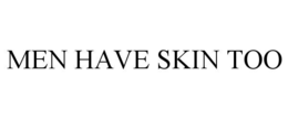 MEN HAVE SKIN TOO trademark
