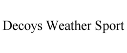 DECOYS WEATHER SPORT trademark