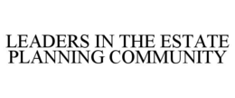 LEADERS IN THE ESTATE PLANNING COMMUNITY trademark