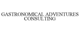 GASTRONOMICAL ADVENTURES CONSULTING trademark