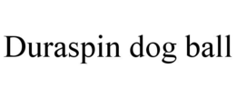 DURASPIN DOG BALL trademark