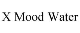 X MOOD WATER trademark