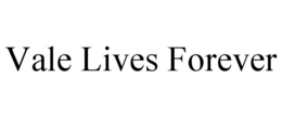 VALE LIVES FOREVER trademark