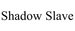SHADOW SLAVE trademark