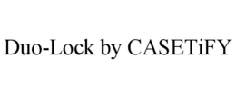 DUO-LOCK BY CASETIFY trademark