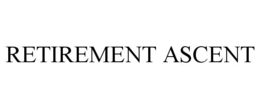 RETIREMENT ASCENT trademark
