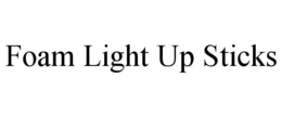 FOAM LIGHT UP STICKS trademark