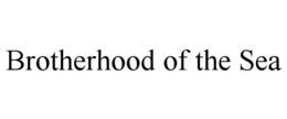 BROTHERHOOD OF THE SEA trademark