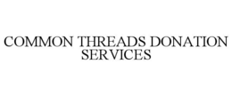 COMMON THREADS DONATION SERVICES trademark