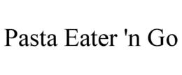 PASTA EATER 'N GO trademark