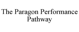 THE PARAGON PERFORMANCE PATHWAY trademark