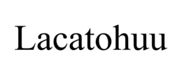 LACATOHUU trademark