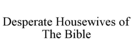 DESPERATE HOUSEWIVES OF THE BIBLE trademark