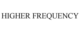 HIGHER FREQUENCY trademark