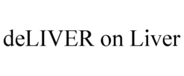 DELIVER ON LIVER trademark