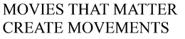 MOVIES THAT MATTER CREATE MOVEMENTS trademark