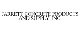 JARRETT CONCRETE PRODUCTS AND SUPPLY, INC. trademark