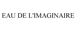 EAU DE L'IMAGINAIRE trademark