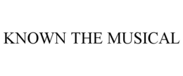 KNOWN THE MUSICAL trademark