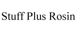STUFF PLUS ROSIN trademark