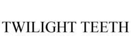 TWILIGHT TEETH trademark