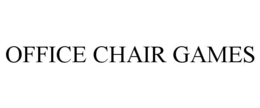 OFFICE CHAIR GAMES trademark