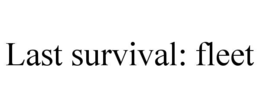 LAST SURVIVAL: FLEET trademark