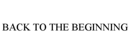 BACK TO THE BEGINNING trademark