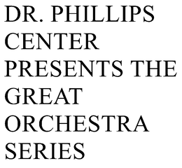 DR. PHILLIPS CENTER PRESENTS THE GREAT ORCHESTRA SERIES trademark