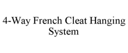 4-WAY FRENCH CLEAT HANGING SYSTEM trademark