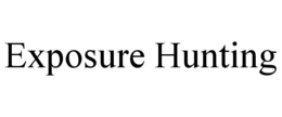 EXPOSURE HUNTING trademark