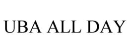 UBA ALL DAY trademark