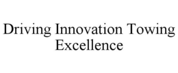 DRIVING INNOVATION TOWING EXCELLENCE trademark