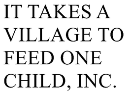 IT TAKES A VILLAGE TO FEED ONE CHILD, INC. trademark