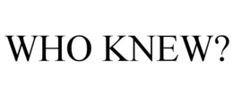 WHO KNEW? trademark