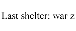 LAST SHELTER: WAR Z trademark
