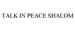 TALK IN PEACE SHALOM trademark