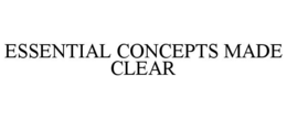ESSENTIAL CONCEPTS MADE CLEAR trademark