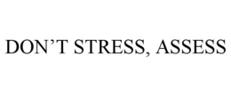 DON’T STRESS, ASSESS trademark
