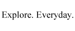 EXPLORE. EVERYDAY. trademark