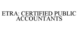 ETRA: CERTIFIED PUBLIC ACCOUNTANTS trademark