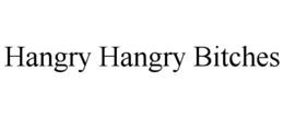HANGRY HANGRY BITCHES trademark