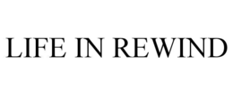LIFE IN REWIND trademark